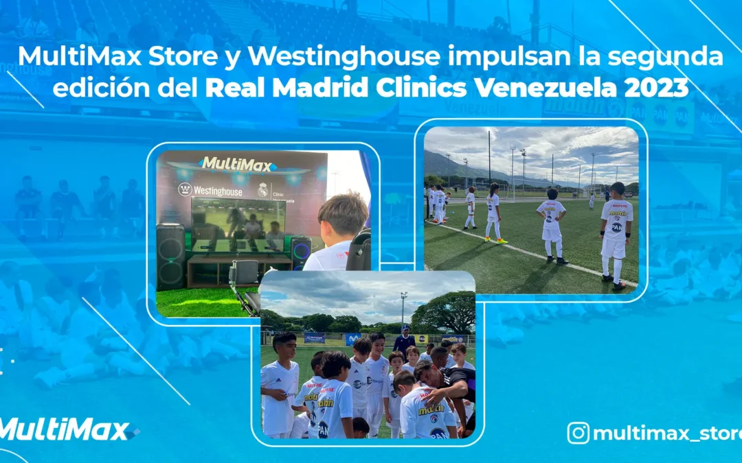 MultiMax Store y Westinghouse impulsan la segunda edición del Real Madrid Clinics Venezuela 2023