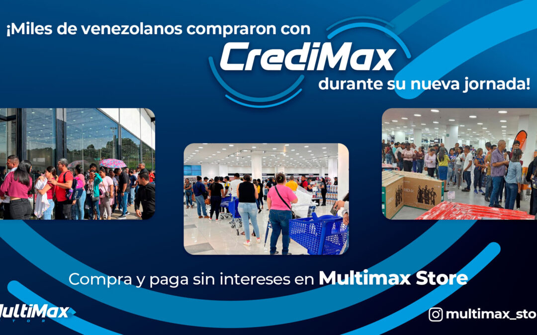 ¡Miles de venezolanos compraron con CrediMax durante su nueva jornada! Compra y paga sin intereses en Multimax Store