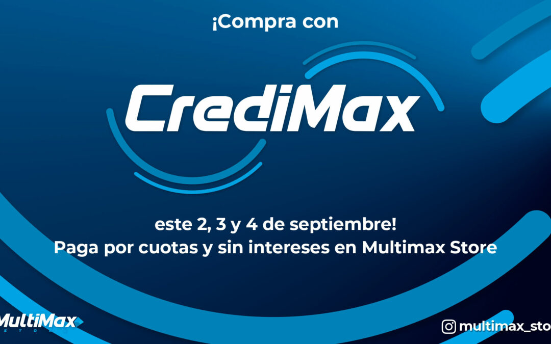 ¡Compra con CrediMax este 2, 3 y 4 de septiembre! Paga por cuotas y sin intereses en Multimax