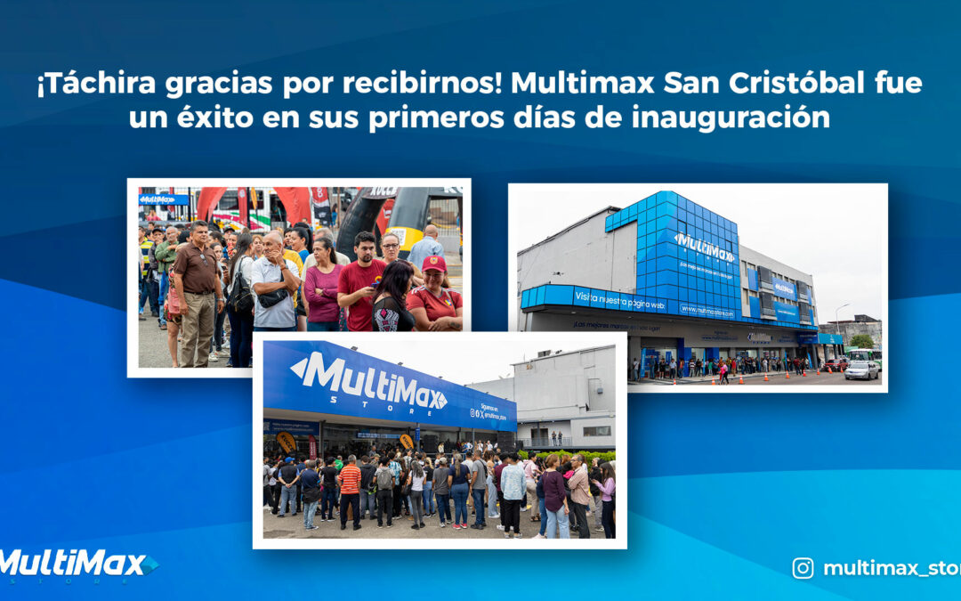 ¡Táchira gracias por recibirnos! Multimax San Cristóbal fue un éxito en sus primeros días de inauguración