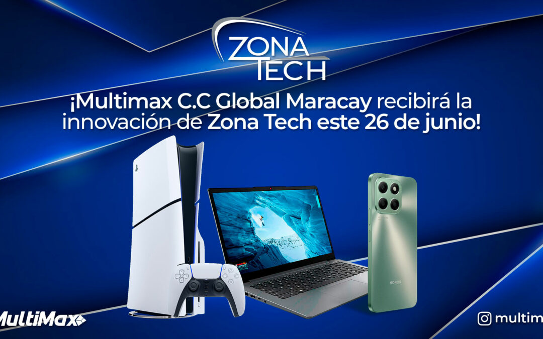 ¡Multimax C.C Global Maracay recibirá la innovación de Zona Tech este 26 de junio!