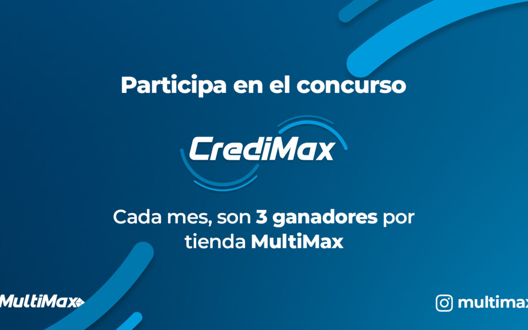 Participa en el concurso CrediMax: Cada mes, son 3 ganadores por tienda MultiMax