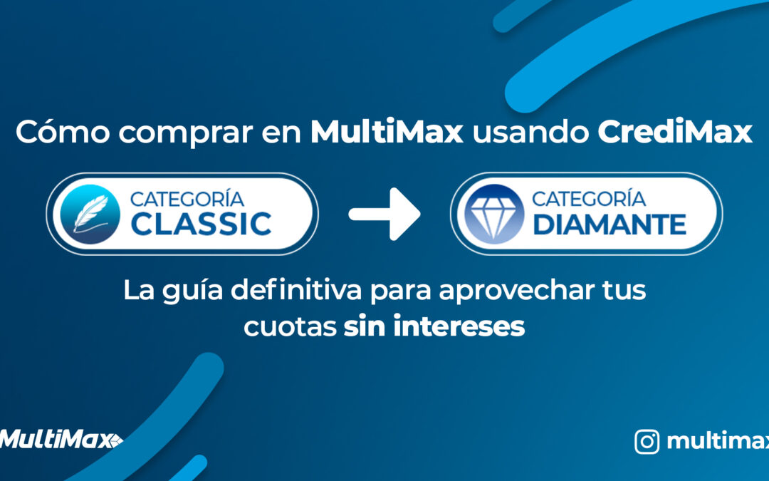 Cómo comprar en MultiMax usando CrediMax: La guía definitiva para aprovechar tus cuotas sin intereses