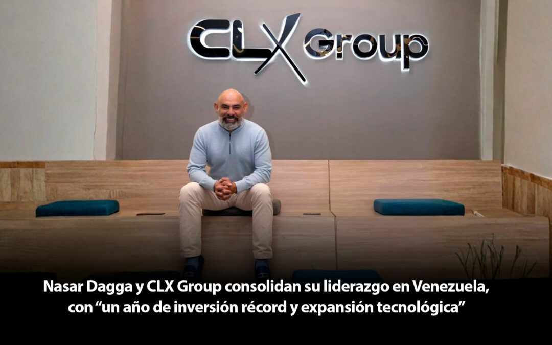 Nasar Dagga y CLX Group consolidan su liderazgo en Venezuela: Expansión, tecnología y compromiso social para 2026
